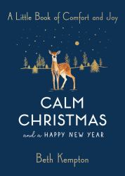 Calm Christmas and a Happy New Year : A Little Book of Comfort and Joy