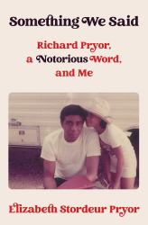 Something We Said : Richard Pryor, a Notorious Word, and Me