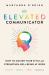 The Elevated Communicator : How to Master Your Style and Strengthen Well-Being at Work
