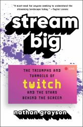 Stream Big : The Triumphs and Turmoils of Twitch and the Stars Behind the Screen