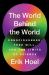 The World Behind the World : Consciousness, Free Will, and the Limits of Science