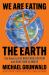 We Are Eating the Earth : The Race to Fix Our Food System and Save Our Climate We Are Eating the Earth : The Race to Fix Our Food System and Save Our Climate