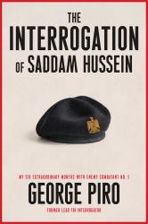 The Interrogation of Saddam Hussein : How One Man Took on Saddam Hussein--And Won