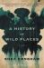 A History of Wild Places : A Novel