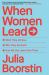 When Women Lead : What They Achieve, Why They Succeed, and How We Can Learn from Them
