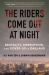 The Riders Come Out at Night : Brutality, Corruption, and Cover-Up in Oakland