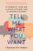 Tell Me What You Want : A Therapist and Her Clients Explore Our 12 Deepest Desires Tell Me What You Want : A Therapist and Her Clients Explore Our 12 Deepest Desires