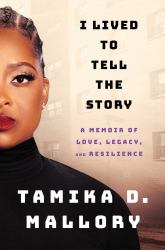 I Lived to Tell the Story : A Memoir of Love, Legacy, and Resilience