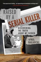 Raised by a Serial Killer : Discovering the Truth about My Father