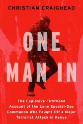 One Man In : The Explosive Firsthand Account of the Lone Special-Ops Commando Who Fought off a Major Terrorist Attack in Kenya