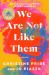 We Are Not Like Them : A Novel