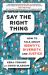 Say the Right Thing : How to Talk about Identity, Diversity, and Justice Say the Right Thing : How to Talk about Identity, Diversity, and Justice