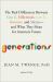 Generations : The Real Differences Between Gen Z, Millennials, Gen X, Boomers, and Silents--And What They Mean for America's Future