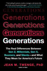 Generations : The Real Differences Between Gen Z, Millennials, Gen X, Boomers, and Silents--And What They Mean for America's Future