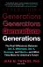 Generations : The Real Differences Between Gen Z, Millennials, Gen X, Boomers, and Silents--And What They Mean for America's Future
