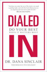Dialed In : Do Your Best When It Matters Most