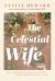 The Celestial Wife : A Novel The Celestial Wife : A Novel