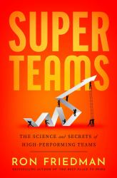 Superteams : The Science and Secrets of High-Performing Teams