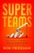 Superteams : The Science and Secrets of High-Performing Teams