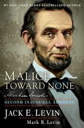 Malice Toward None : Abraham Lincoln's Second Inaugural Address