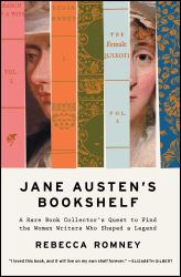 Jane Austen's Bookshelf : A Rare Book Collector's Quest to Find the Women Writers Who Shaped a Legend