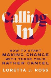 Calling In : How to Start Making Change with Those You'd Rather Cancel