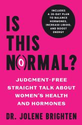 Is This Normal? : Judgment Free Straight Talk about Women's Health and Hormones
