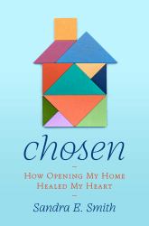 Chosen : How Opening My Home Healed My Heart