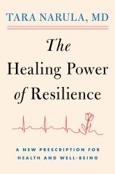 The Healing Power of Resilience : A New Prescription for Health and Well-Being
