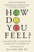 How Do You Feel? : One Doctor's Search for Humanity in Medicine