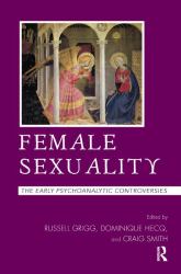 Female Sexuality : The Early Psychoanalytic Controversies