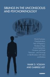 Siblings in the Unconscious and Psychopathology : Womb Fantasies, Claustrophobias, Fear of Pregnancy, Murderous Rage, Animal Symbolism, Christmas and Easter Neuroses , and Twinnings or Identifications with Sisters and Brothers