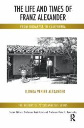 The Life and Times of Franz Alexander : From Budapest to California