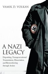 A Nazi Legacy : Depositing, Transgenerational Transmission, Dissociation, and Remembering Through Action