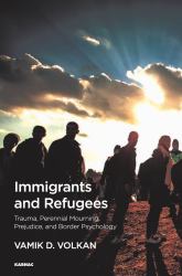 Immigrants and Refugees : Trauma, Perennial Mourning, Prejudice, and Border Psychology