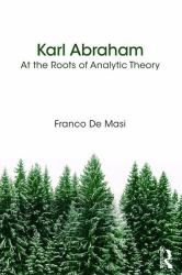 Karl Abraham : At the Roots of Analytic Theory