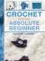 Crochet for the Absolute Beginner Crochet for the Absolute Beginner