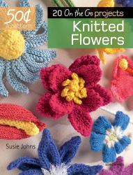 50 Cents a Pattern: Knitted Flowers : 20 on the Go Projects