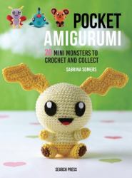 Pocket Amigurumi : 20 Mini Monsters to Crochet and Collect