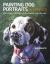 Painting Dog Portraits in Acrylics : Creating Paintings with Character and Life