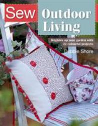 Sew Outdoor Living : Brighten up Your Garden with 25 Colourful Projects
