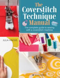 The Coverstitch Technique Manual : The Complete Guide to Sewing with a Coverstitch Machine