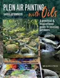 Plein Air Painting with Oils : A Practical and Inspirational Guide to Painting Outdoors