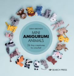 Mini Amigurumi Animals : 26 Tiny Creatures to Crochet