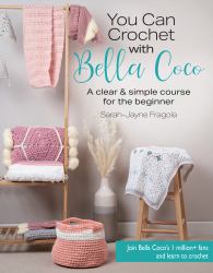 You Can Crochet with Bella Coco : A Clear and Simple Course for the Beginner