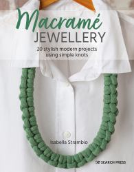 Macramé Jewellery : 20 Stylish Modern Projects Using Simple Knots