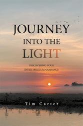 Journey into the Light : Discovering Your Inner Spiritual Guidance