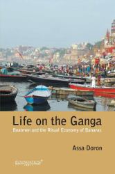 Life on the Ganga : Boatmen and the Ritual Economy of Banaras