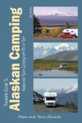 Traveler's Guide to Alaskan Camping : Alaska and Yukon Camping with RV or Tent