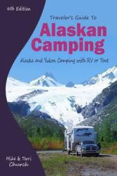 Traveler's Guide to Alaskan Camping : Alaska and Yukon Camping with RV or Tent